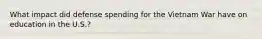 What impact did defense spending for the Vietnam War have on education in the U.S.?