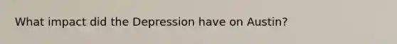 What impact did the Depression have on Austin?
