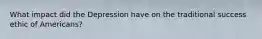 What impact did the Depression have on the traditional success ethic of Americans?