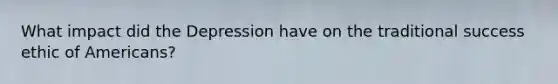 What impact did the Depression have on the traditional success ethic of Americans?