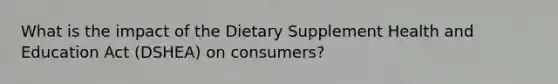 What is the impact of the Dietary Supplement Health and Education Act (DSHEA) on consumers?