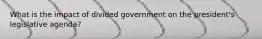 What is the impact of divided government on the president's legislative agenda?