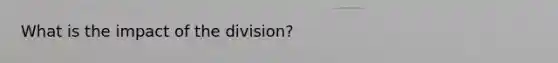 What is the impact of the division?