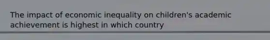 The impact of economic inequality on children's academic achievement is highest in which country