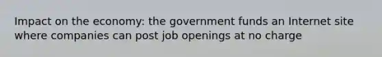 Impact on the economy: the government funds an Internet site where companies can post job openings at no charge