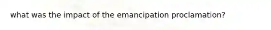 what was the impact of the emancipation proclamation?