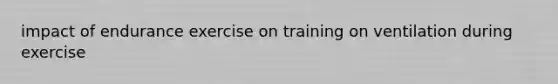 impact of endurance exercise on training on ventilation during exercise