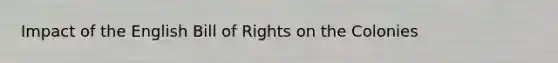 Impact of the English Bill of Rights on the Colonies