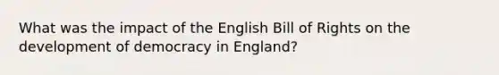 What was the impact of the English Bill of Rights on the development of democracy in England?