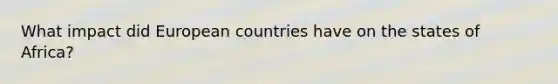 What impact did European countries have on the states of Africa?