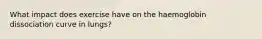What impact does exercise have on the haemoglobin dissociation curve in lungs?