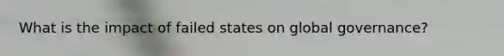 What is the impact of failed states on global governance?