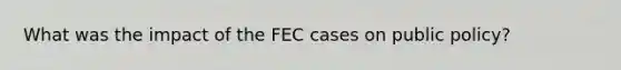 What was the impact of the FEC cases on public policy?