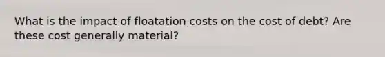 What is the impact of floatation costs on the cost of debt? Are these cost generally material?