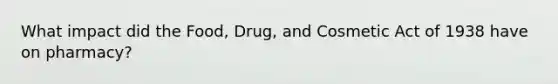 What impact did the Food, Drug, and Cosmetic Act of 1938 have on pharmacy?