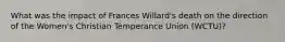 What was the impact of Frances Willard's death on the direction of the Women's Christian Temperance Union (WCTU)?