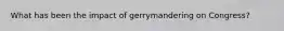 What has been the impact of gerrymandering on Congress?