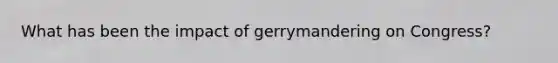 What has been the impact of gerrymandering on Congress?