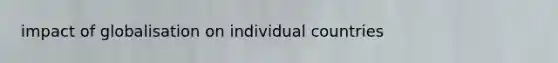 impact of globalisation on individual countries