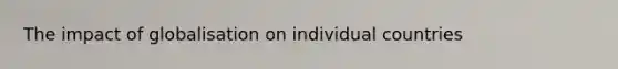 The impact of globalisation on individual countries