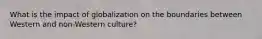 What is the impact of globalization on the boundaries between Western and non-Western culture?