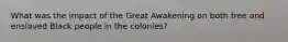What was the impact of the Great Awakening on both free and enslaved Black people in the colonies?
