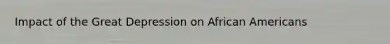 Impact of the Great Depression on African Americans