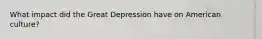 What impact did the Great Depression have on American culture?