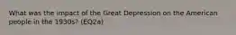 What was the impact of the Great Depression on the American people in the 1930s? (EQ2a)