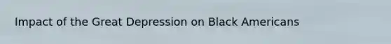 Impact of the Great Depression on Black Americans