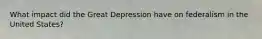 What impact did the Great Depression have on federalism in the United States?