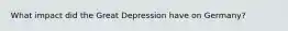 What impact did the Great Depression have on Germany?