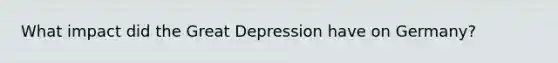 What impact did the Great Depression have on Germany?