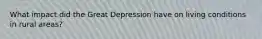 What impact did the Great Depression have on living conditions in rural areas?