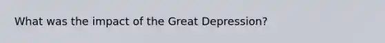 What was the impact of the Great Depression?