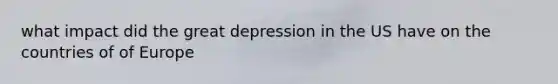 what impact did the great depression in the US have on the countries of of Europe