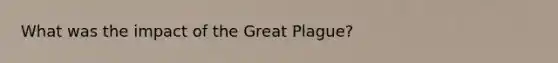 What was the impact of the Great Plague?