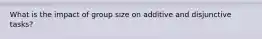 What is the impact of group size on additive and disjunctive tasks?
