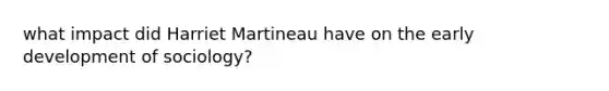 what impact did Harriet Martineau have on the early development of sociology?