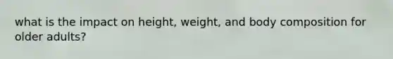 what is the impact on height, weight, and body composition for older adults?