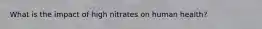 What is the impact of high nitrates on human health?