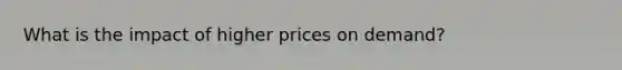 What is the impact of higher prices on demand?