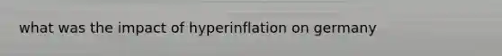 what was the impact of hyperinflation on germany