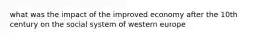 what was the impact of the improved economy after the 10th century on the social system of western europe