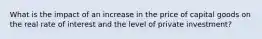 What is the impact of an increase in the price of capital goods on the real rate of interest and the level of private investment?