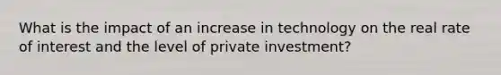 What is the impact of an increase in technology on the real rate of interest and the level of private investment?