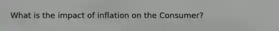 What is the impact of inflation on the Consumer?