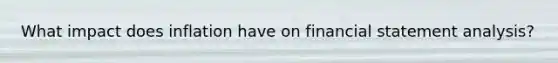 What impact does inflation have on financial statement analysis?