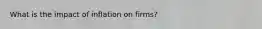 What is the impact of inflation on firms?