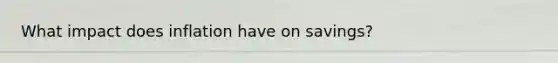 What impact does inflation have on savings?